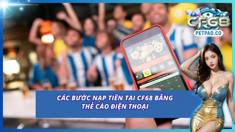 Quy trình nạp tiền vào CF68 bằng các loại thẻ cào điện thoại 