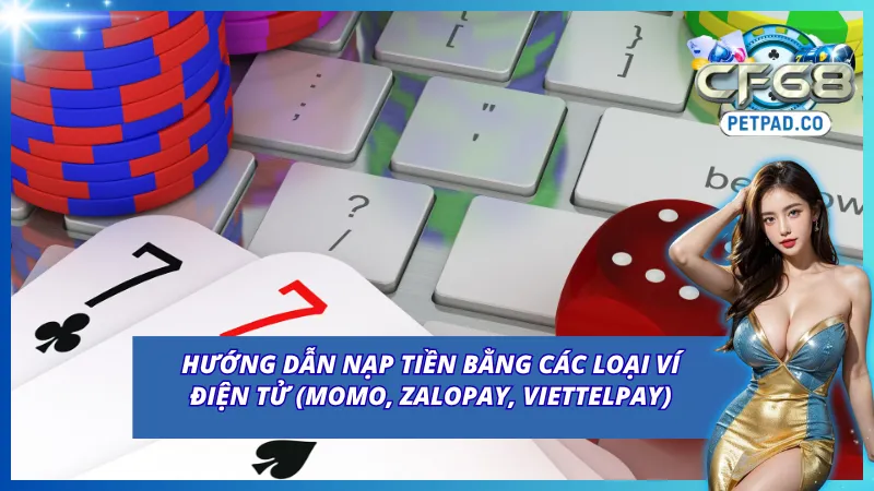 Nạp tiền CF68 thông qua các loại ví điện tử phổ biến 